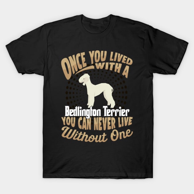 Once You Lived With A Bedlington Terrier You Can Never Live Without One - Gift For Mother of Bedlington Terrier Dog Breed T-Shirt by HarrietsDogGifts